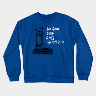 No Good Deed Goes Unpunished Guillotine Crewneck Sweatshirt